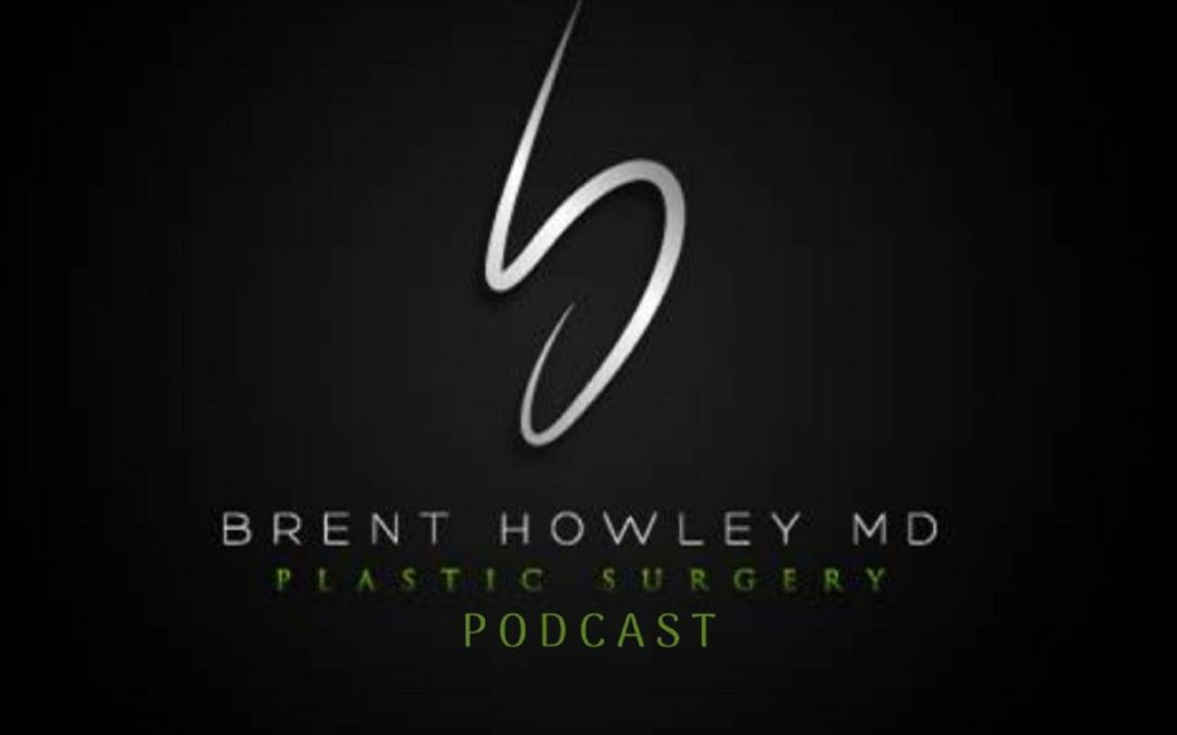 Brent Howley MD, Plastic Surgery Podcast