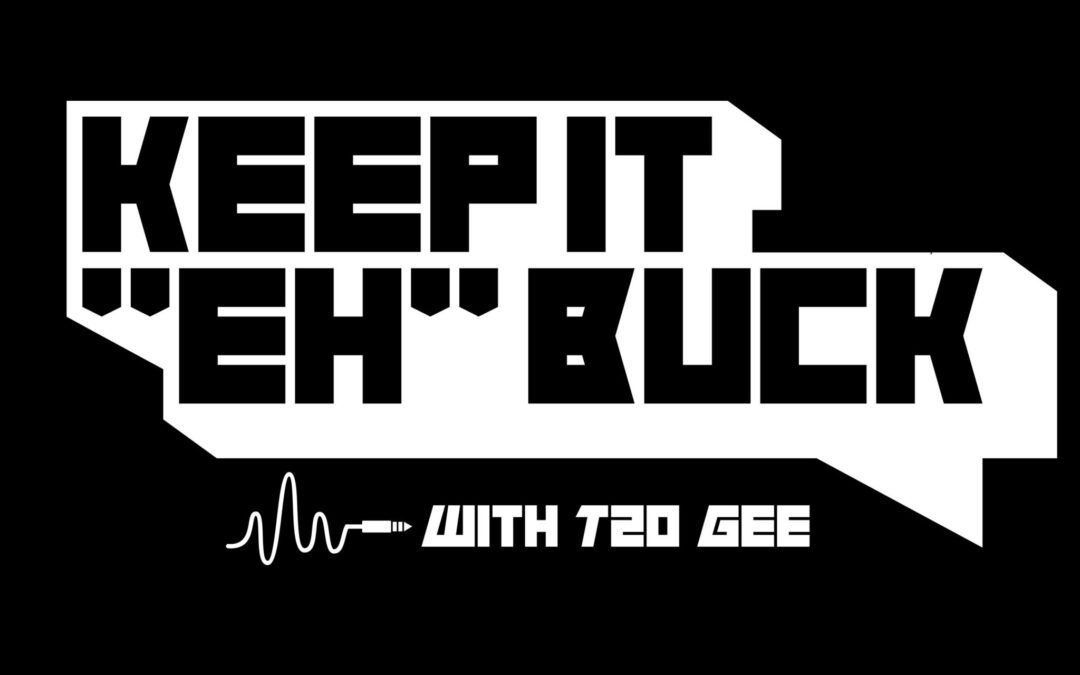 Keep it Eh Buck w T2o Gee